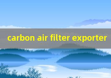 carbon air filter exporter